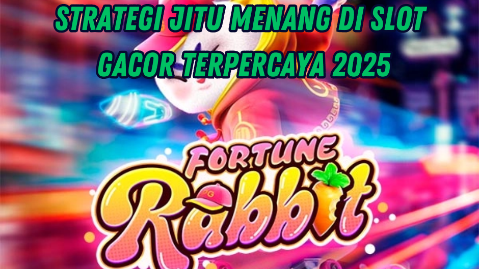 RAHASIA MAXWIN FORTUNE RABBIT YANG WAJIB DI COBA!